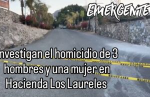 Investigan la muerte de 2 hombres y una mujer en Hacienda Los Laureles