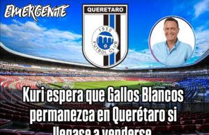 Kuri espera que Gallos Blancos permanezca en Querétaro