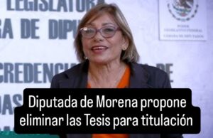 Propone diputada de Morena, eliminar Tesis para titulación profesional