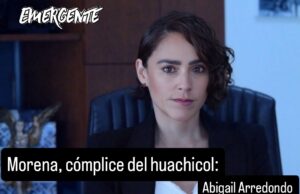 Morena cómplice del huachicol, denuncia Abigail Arredondo