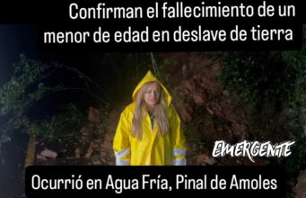Muere menor de edad en deslave en Agua Fria