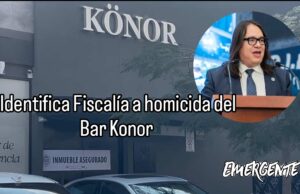 Fiscalía ya Identifico homicida del Bar Konor