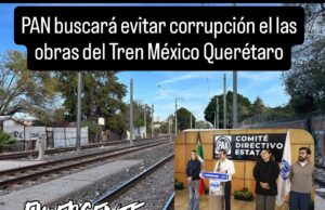 PAN vigilaran evitar corrupción en el Tren México Querétaro