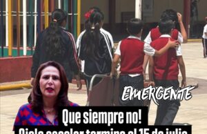 Que siempre no, ciclo escolar terminará hasta el 15 de julio