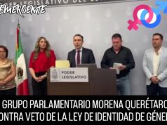 GRUPO PARLAMENTARIO DE MORENA QUERÉTARO EN CONTRA DEL VETO A LA LEY DE IDENTIDAD DE GÉNERO