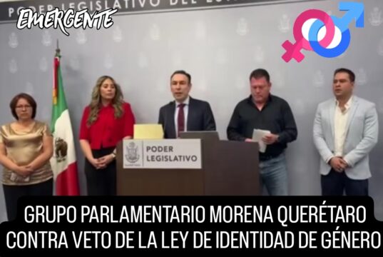 GRUPO PARLAMENTARIO DE MORENA QUERÉTARO EN CONTRA DEL VETO A LA LEY DE IDENTIDAD DE GÉNERO