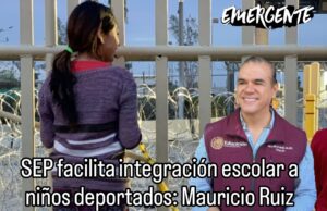 SEP facilita integración escolar a niños deportados en escuelas: Mauricio Ruiz