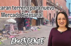 Buscan nuevo terreno para mercado artesanal en el Municipio de Querétaro