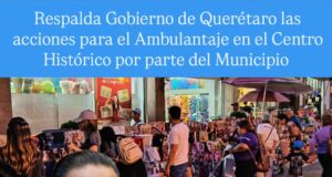 Respalda Gobierno de Querétaro las acciones al Ambulantaje en el Centro Histórico por parte del Municipio