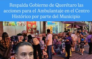 Respalda Gobierno de Querétaro las acciones al Ambulantaje en el Centro Histórico por parte del Municipio