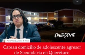 Catean domicilio de adolescente agresor de secundaria en Querétaro